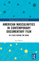 Book cover of: American Masculinities in Contemporary Documentary Film. By: Sara Martín