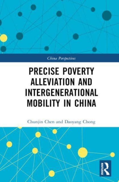 Book cover of: Precise Poverty Alleviation and Intergenerational Mobility in China. By: Chunjin Chen