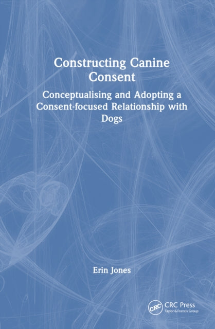 Book cover of: Constructing Canine Consent. By: Erin Jones