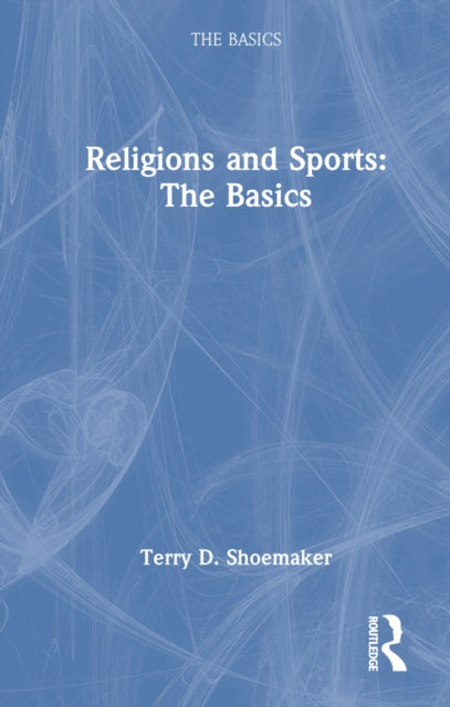 Book cover of: Religions and Sports: The Basics. By: Terry D. Shoemaker