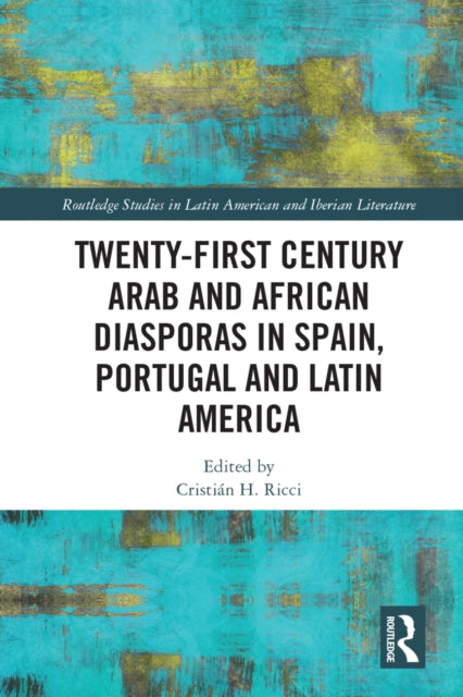 Book cover of: Twenty-First Century Arab and African Diasporas in Spain, Portugal and Latin America. By: Cristián Ricci