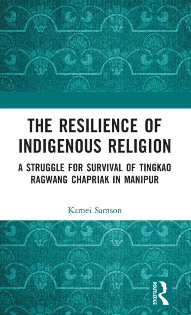 Book cover of: Resilience of Indigenous Religion. By: Kamei Samson