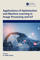 Book cover of: Applications of Optimization and Machine Learning in Image Processing and IoT. By: Nidhi Gupta