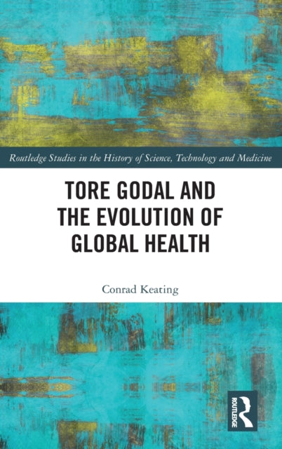 Book cover of: Tore Godal and the Evolution of Global Health. By: Conrad Keating