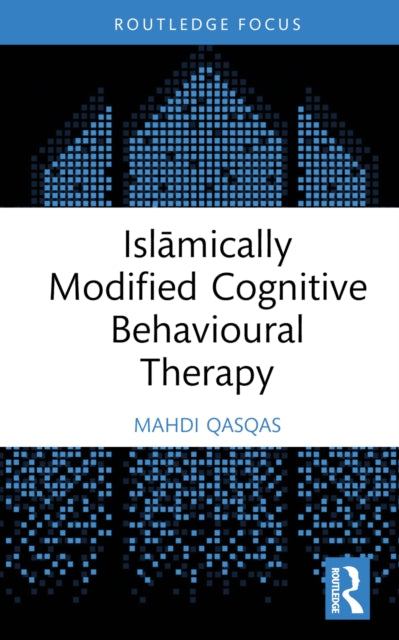 Book cover of: Islamically Modified Cognitive Behavioural Therapy. By: Mahdi Qasqas