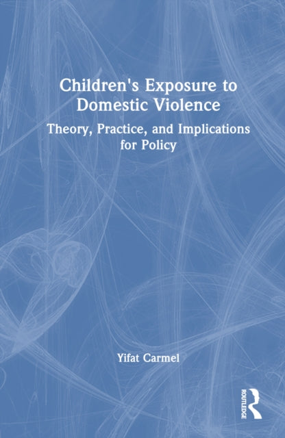 Book cover of: Children's Exposure to Domestic Violence. By: Yifat Carmel