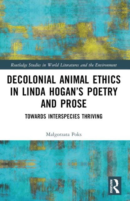 Book cover of: Decolonial Animal Ethics in Linda Hogan’s Poetry and Prose. By: Małgorzata Poks