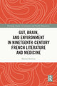 Book cover of: Gut, Brain, and Environment in Nineteenth-Century French Literature and Medicine