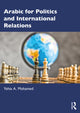 Book cover of: Arabic for Politics and International Relations. By: Yehia A. Mohamed