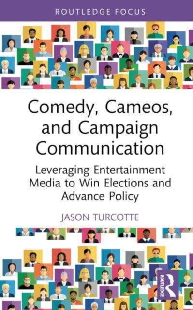 Book cover of: Comedy, Cameos, and Campaign Communication. By: Jason Turcotte