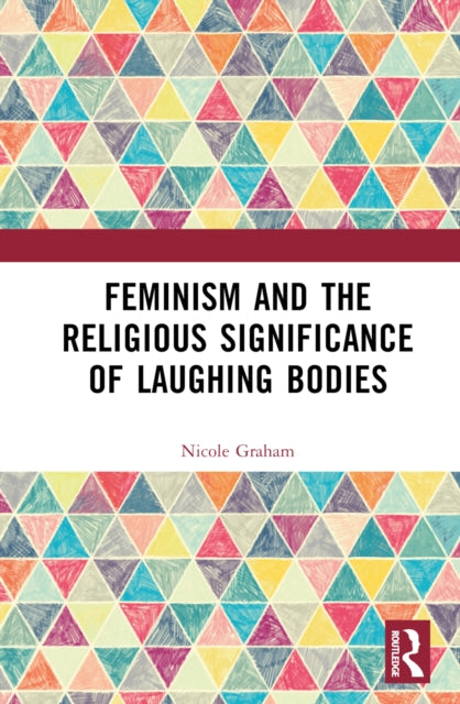 Book cover of: Feminism and the Religious Significance of Laughing Bodies