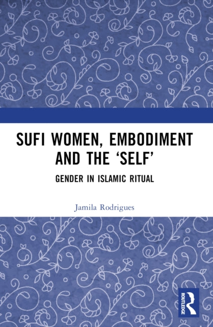 Book cover of: Sufi Women, Embodiment, and the ‘Self’. By: Jamila Rodrigues