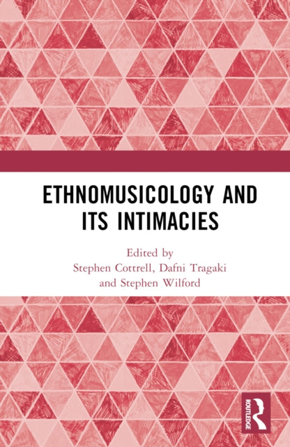 Book cover of: Ethnomusicology and its Intimacies. By: Stephen Cottrell