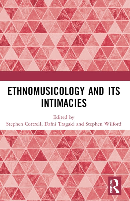 Book cover of: Ethnomusicology and its Intimacies. By: Stephen Cottrell