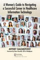 Book cover of: Woman's Guide to Navigating a Successful Career in Healthcare Information Technology