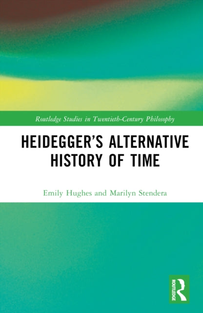 Book cover of: Heidegger’s Alternative History of Time. By: Emily Hughes
