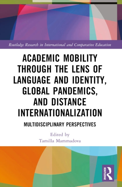 Book cover of: Academic Mobility through the Lens of Language and Identity, Global Pandemics, and Distance Internationalization. By: Tamilla Mammadova