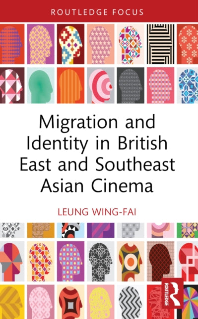 Book cover of: Migration and Identity in British East and Southeast Asian Cinema. By: Wing-Fai Leung