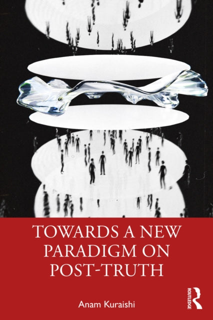 Book cover of: Towards a New Paradigm on Post-truth. By: Anam Kuraishi
