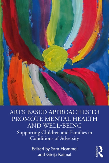 Book cover of: Arts-Based Approaches to Promote Mental Health and Well-Being. By: Sara Hommel