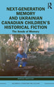 Book cover of: Next-Generation Memory and Ukrainian Canadian Children’s Historical Fiction. By: Mateusz Świetlicki