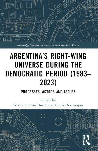 Book cover of: Argentina’s Right-Wing Universe During the Democratic Period (1983–2023). By: Gisela Pereyra Doval