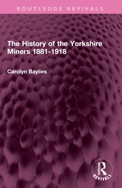 Book cover of: History of the Yorkshire Miners 1881-1918
