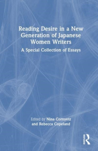 Book cover of: Reading Desire in a New Generation of Japanese Women Writers. By: Nina Cornyetz