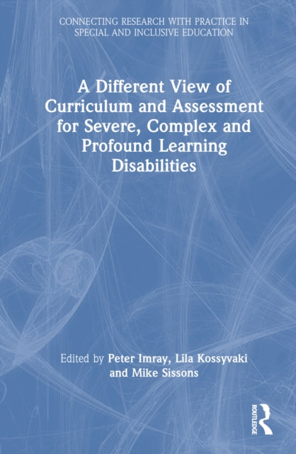 Book cover of: Different View of Curriculum and Assessment for Severe, Complex and Profound Learning Disabilities. By: Peter Imray