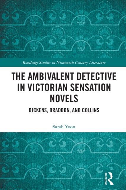 Book cover of: Ambivalent Detective in Victorian Sensation Novels. By: Sarah Yoon