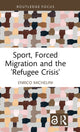 Book cover of: Sport, Forced Migration and the 'Refugee Crisis'. By: Enrico Michelini