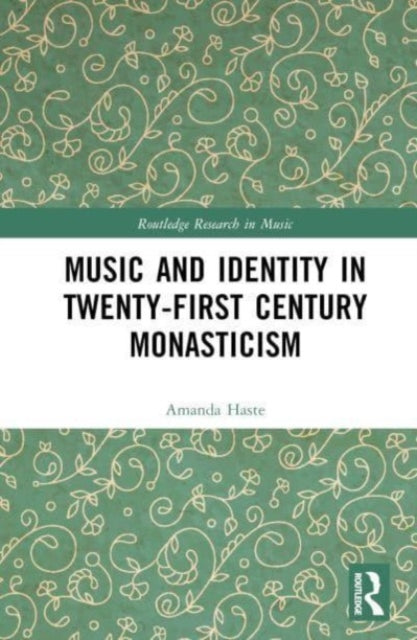 Book cover of: Music and Identity in Twenty-First-Century Monasticism. By: Amanda J Haste