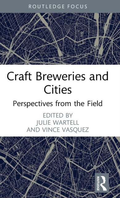 Book cover of: Craft Breweries and Cities. By: Julie Wartell