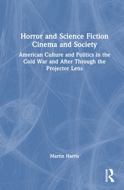 Book cover of: Horror and Science Fiction Cinema and Society. By: Martin Harris