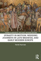 Book cover of: Dynasty in Motion: Wedding Journeys in Late Medieval and Early Modern Europe. By: Patrik Pastrnak