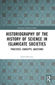 Book cover of: Historiography of the History of Science in Islamicate Societies