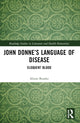Book cover of: John Donne’s Language of Disease. By: Alison Bumke