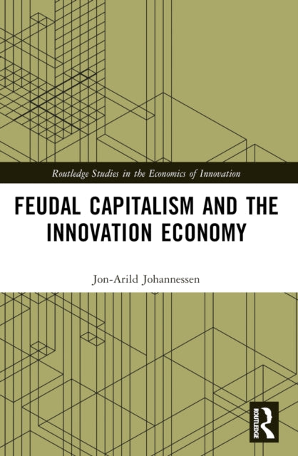 Book cover of: Feudal Capitalism and the Innovation Economy. By: Jon-Arild Johannessen