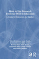 Book cover of: How to Use Research Evidence Well in Education