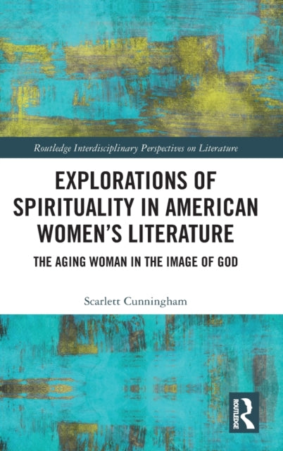 Book cover of: Explorations of Spirituality in American Women's Literature. By: Scarlett Cunningham