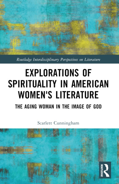 Book cover of: Explorations of Spirituality in American Women's Literature. By: Scarlett Cunningham