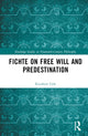 Book cover of: Fichte on Free Will and Predestination. By: Kienhow Goh