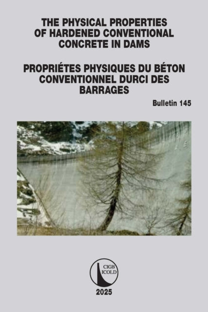 Book cover of: Physical Properties of Hardened Conventional Concrete in Dams / Proprietes Physiques du Beton Conventionnel Durci des Barrages. By: Cigb Icold