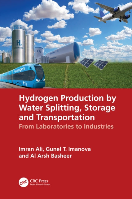 Book cover of: Hydrogen Production by Water Splitting, Storage and Transportation. By: Imran Ali
