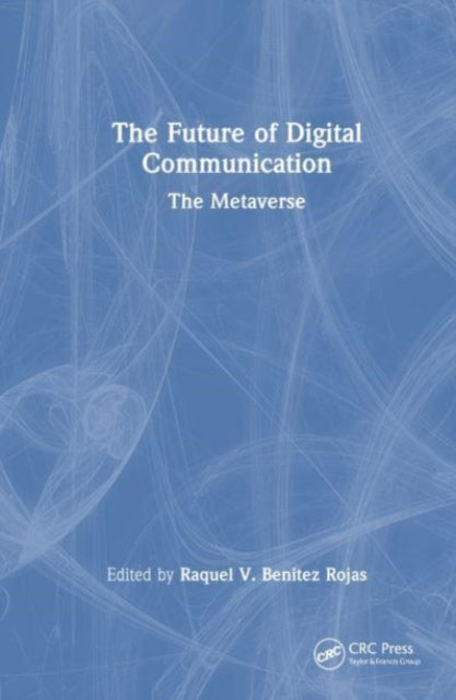 Book cover of: Future of Digital Communication. By: Raquel V. Benitez Rojas