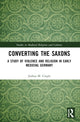 Book cover of: Converting the Saxons. By: Joshua M. Cragle
