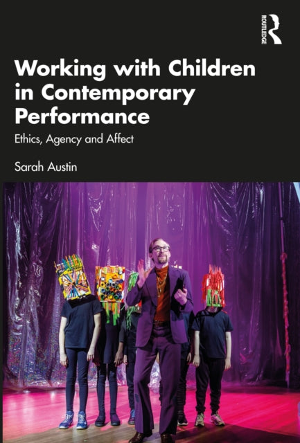 Book cover of: Working with Children in Contemporary Performance. By: Sarah Austin