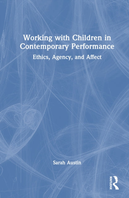 Book cover of: Working with Children in Contemporary Performance. By: Sarah Austin