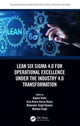 Book cover of: Lean Six Sigma 4.0 for Operational Excellence Under the Industry 4.0 Transformation. By: Rajeev Rathi
