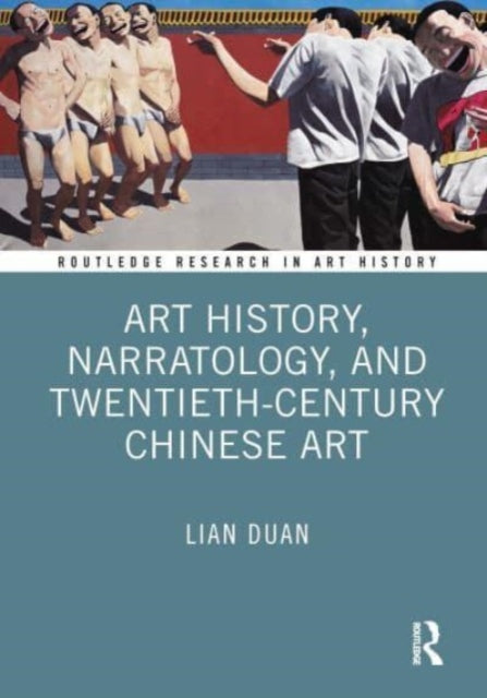 Book cover of: Art History, Narratology, and Twentieth-Century Chinese Art. By: Lian Duan